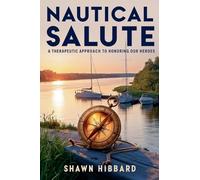 Nautical Salute: A Therapeutic Approach To Honoring Our Heroes: 1
