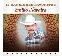 Navaira, Emilio - 15 Canciones Favoritas
