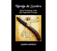 NAVAJA DE SOMBRA: Solo Training with the Spanish Navaja (Sevillian Steel Series)