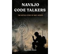 Navajo Code Talkers: The Untold Story of WWII Heroes (Native American History Collection)