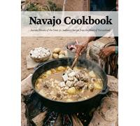 Navajo Cookbook: Ancient Flavors of the Diné: 50 Authentic Recipes From the Heart of Navajoland