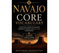Navajo Core Vocabulary: A Practical Guide to the Most Important Words and Real-Life Expressions