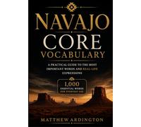 Navajo Core Vocabulary: A Practical Guide to the Most Important Words and Real-Life Expressions