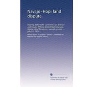 Navajo-Hopi land dispute: Hearing before the Committee on Interior and Insular Affairs, United States Senate, Ninety-third Congress, second session ... July 24, 1974