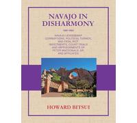 NAVAJO IN DISHARMONY: NAVAJO LEADERSHIP CORRUPTIONS, POLITICAL TURMOIL AND FATAL RIOT. INDICTMENTS, COURT TRIALS AND IMPRISONMENTS OF PETER MACDONALD, SR. AND AFFILIATES