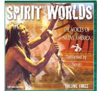 Navajo - Spirit Worlds: The Voices of Native America, Volume Three