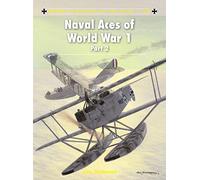 Naval Aces of World War 1 part 2: 104 (Aircraft of the Aces)
