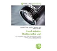 Naval Aviation Photographic Unit: War Photography, United States Navy, World War II, Edward Steichen, Arthur W. Radford, Bureau of Aeronautics, John S. McCain, Sr.