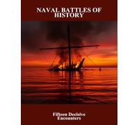 Naval Battles Of History: Fifteen Decisive Encounters