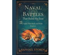 Naval Battles That Ruled the Seas: Fights That Made and Broke Empires