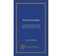 Naval chronology (v.5): or, An historical summary of naval & maritime events, from the time of the Romans, to the Treaty of Peace, 1802