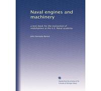 Naval engines and machinery: a text-book for the instruction of midshipmen at the U.S. Naval academy: Volume 1