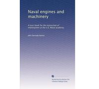 Naval engines and machinery: A text-book for the instruction of midshipmen at the U.S. Naval academy,: Volume 2