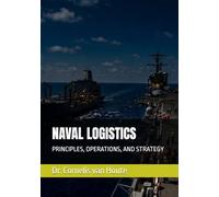 NAVAL LOGISTICS: PRINCIPLES, OPERATIONS, AND STRATEGY (Naval Combat Series)
