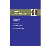 Naval Operations: History Of The War based on official documents: V. 3: Naval Operations (Official History of the War: Naval Operations)