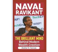 NAVAL RAVIKANT BIOGRAPHY: The Brilliant Mind Behind Modern Wealth Creation
