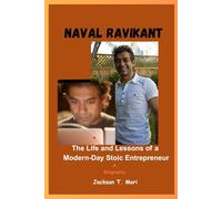Naval Ravikant: The Life and Lessons of a Modern-Day Stoic Entrepreneur