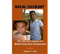 Naval Ravikant: The Life and Lessons of a Modern-Day Stoic Entrepreneur