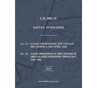 NAVAL STAFF HISTORY SECOND WORLD WAR BATTLE SUMMARIES No.15 Naval Operations off Ceylon Mar.-Apr. 1942 (Also) No.16 Naval Operations at the capture of ... "Ironclad") May 1942 [1943, British Navy]