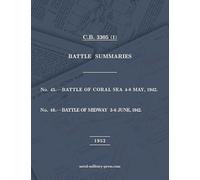 NAVAL STAFF HISTORY SECOND WORLD WAR BATTLE SUMMARIES Nos. 45 & 46 Battles of Coral Sea and Midway (Naval Staff History Second World War) [American Forces]