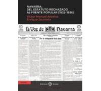 NAVARRA: DEL ESTATUTO RECHAZADO AL FRENTE POPULAR (1932-1936) (SIN COLECCION)