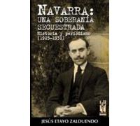 Navarra: Una Soberania Secuestrada. Historia Y Periodismo (1923-1 931)