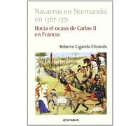 Navarros en Normandía en 1367-1371: hacia el ocaso de Carlos II en Francia: Hacia El Ocaso de Carlos II de Francia (Colección histórica)