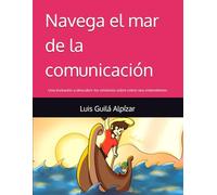 Navega el mar de la comunicación: Una invitación a descubrir los misterios sobre cómo nos entendemos (Navegando en el Mar de la Comunicación)