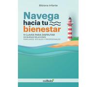 NAVEGA HACIA TU BIENESTAR: 9 Claves para disfrutar de buenas relaciones familiares, sociales y profesionales.