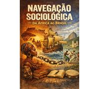 Navegação Sociológica: Da África ao Brasil