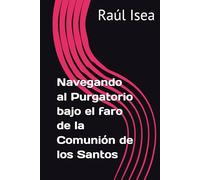 Navegando al Purgatorio bajo el faro de la Comunión de los Santos: Un viaje desde las visiones de los santos hasta el abrazo de la Misericordia Divina