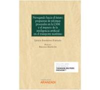 Navegando hacia el futuro: propuestas de reformas procesales en la LNM y el impacto de la inteligencia artificial en el transporte marítimo (Papel + e-book)