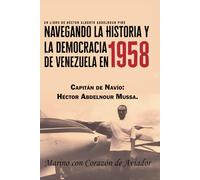Navegando la Historia y la democracia de Venezuela en 1958: Capitán de Navío: Héctor Abdelnour Mussa. Marino con corazón de Aviador