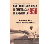 Navegando la Historia y la democracia de Venezuela en 1958: Capitán de Navío: Héctor Abdelnour Mussa. Marino con corazón de Aviador