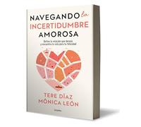 Navegando la Incertidumbre amorosa / Navigating Romantic Uncertainty: Define La Relacion Que Deseas Y Encuentra La Ruta Para Tu Felicidad