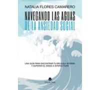 Navegando Las Aguas De La Ansiedad Social. Una Guía Para Encontra R Tu