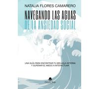 NAVEGANDO LAS AGUAS DE LA ANSIEDAD SOCIAL. UNA GUÍA PARA ENCONTRAR TU BRÚJULA INTERNA Y SUPERAR EL MIEDO A INTERACTUAR