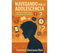 Navegando por la Adolescencia: Estrategias Prácticas para la Resolución de Conflictos