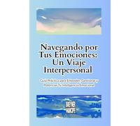 Navegando por Tus Emociones:: Guía Práctica de Inteligencia Emocional para Adultos Jóvenes