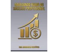 Navegando Rumo Ao Sucesso Profissional (ebook)