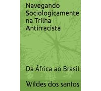 Navegando Sociologicamente na Trilha Antirracista: Da África ao Brasil
