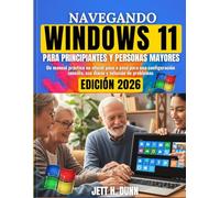 Navegando Windows 11 para Principiantes y Personas Mayores: Un manual práctico no oficial paso a paso para una configuración sencilla, uso diario y solución de problemas