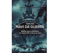 Navi da guerra: Atlante visivo e interattivo tra storia, relitti e icone del mare (Collana Visio)