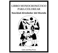 Navidad Alrededor del Mundo Libro Monocromático para Colorear: Diversión sencilla con un solo color para niños y adultos, con escenas calmantes y ... conexión y alegría (Calm and Play Press)