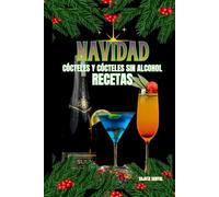 NAVIDAD CÓCTELES Y SIN ALCOHOL RECETAS: Cada receta incluye una breve introducción, una lista de ingredientes e instrucciones claras y sencillas paso a paso que le guiarán durante todo el proceso.