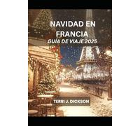 NAVIDAD EN FRANCIA GUÍA DE VIAJE 2025: La guía completa para celebrar una Navidad francesa con estilo