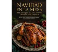 NAVIDAD EN LA MESA 23 Recetas para una Cena Navideña Deliciosa, Fácil y Especial