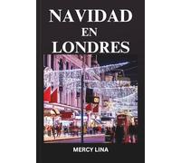 NAVIDAD EN LONDRES: Una guía navideña mágica de mercados festivos, luces icónicas, atracciones de temporada, calles acogedoras y aventuras invernales.