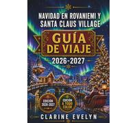 Navidad en Rovaniemi y Santa Claus Village Guía de viaje 2026-2027: Planificación del presupuesto en Laponia con transporte, ropa de invierno, trineos ... por huskies, granjas de renos y gastronomía