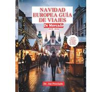 Navidad Europea Guía De Viajes De Mercado 2025-2026: Tu Guía De Temporada Para Descubrir Joyas Ocultas, Experiencias Auténticas Y Consejos Esenciales De Planificación